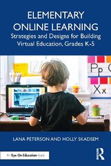 Elementary Online Learning: Strategies and Designs for Building Virtual Education, Grades K-5 цена и информация | Книги для подростков и молодежи | kaup24.ee