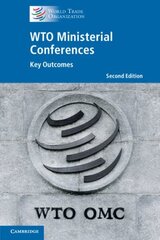 WTO Ministerial Conferences: Key Outcomes 2nd Revised edition цена и информация | Книги по экономике | kaup24.ee