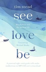 See, Love, Be: Mindfulness and the Spiritual Life: A Practical Eight-Week Guide with Audio Meditations hind ja info | Usukirjandus, religioossed raamatud | kaup24.ee