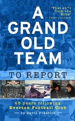 Grand Old Team To Report: 45 Years Of Following Everton Football Club цена и информация | Книги о питании и здоровом образе жизни | kaup24.ee