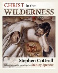 Christ in the Wilderness: Reflecting On The Paintings By Stanley Spencer цена и информация | Духовная литература | kaup24.ee
