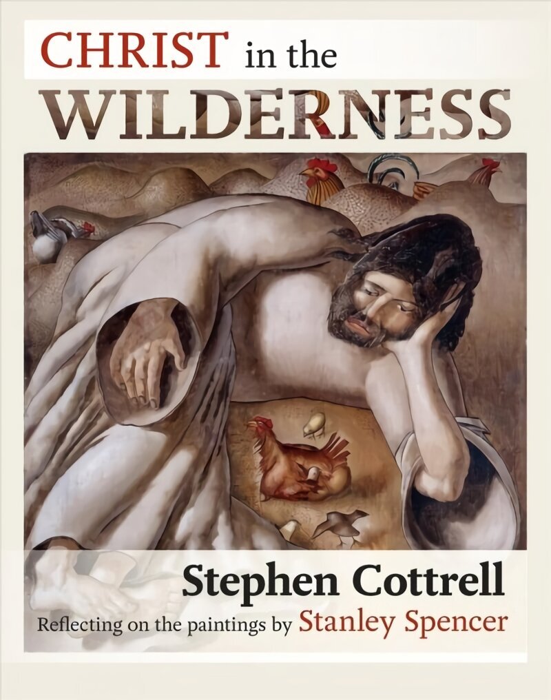 Christ in the Wilderness: Reflecting On The Paintings By Stanley Spencer цена и информация | Usukirjandus, religioossed raamatud | kaup24.ee