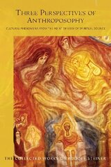 Three Perspectives of Anthroposophy: Cultural Phenomena from the Point of View of Spiritual Science hind ja info | Usukirjandus, religioossed raamatud | kaup24.ee