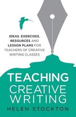 Teaching Creative Writing: Ideas, exercises, resources and lesson plans for teachers of creative-writing classes hind ja info | Võõrkeele õppematerjalid | kaup24.ee