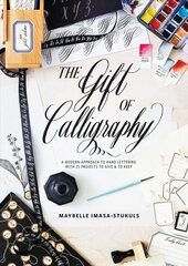 Gift of Calligraphy, The: A Modern Approach to Hand Lettering with 25 Projects to Give & to Keep цена и информация | Книги о питании и здоровом образе жизни | kaup24.ee