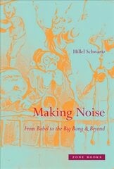 Making Noise: From Babel to the Big Bang and Beyond hind ja info | Ühiskonnateemalised raamatud | kaup24.ee