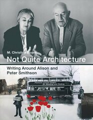 Not Quite Architecture: Writing around Alison and Peter Smithson hind ja info | Arhitektuuriraamatud | kaup24.ee