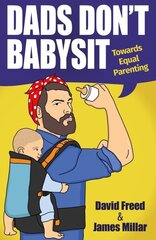 Dads Don't Babysit: Towards Equal Parenting hind ja info | Eneseabiraamatud | kaup24.ee