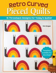 Retro Curved Pieced Quilts: 15 Throwback Designs for Today's Quilter hind ja info | Tervislik eluviis ja toitumine | kaup24.ee