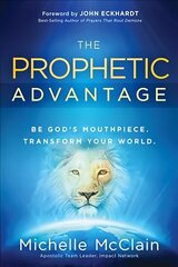 The Prophetic Advantage: Be God's Mouthpiece. Transform Your World. hind ja info | Usukirjandus, religioossed raamatud | kaup24.ee