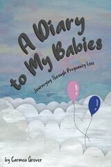 A Diary to My Babies: Journeying Through Pregnancy Loss hind ja info | Eneseabiraamatud | kaup24.ee