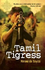 Tamil Tigress: My Story as a Child Soldier in Sri Lanka's Bloody Civil War цена и информация | Биографии, автобиогафии, мемуары | kaup24.ee