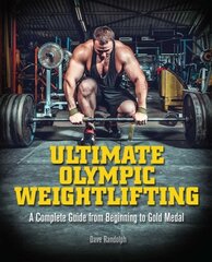 Ultimate Olympic Weightlifting: A Complete Guide to Barbell Lifts -- from Beginner to Gold Medal цена и информация | Книги о питании и здоровом образе жизни | kaup24.ee