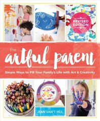 The Artful Parent: Simple Ways to Fill Your Family's Life with Art and Creativity hind ja info | Tervislik eluviis ja toitumine | kaup24.ee