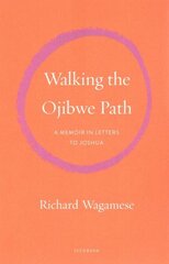 Walking the Ojibwe Path: A Memoir in Letters to Joshua hind ja info | Elulooraamatud, biograafiad, memuaarid | kaup24.ee