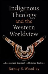 Indigenous Theology and the Western Worldview: A Decolonized Approach to Christian Doctrine hind ja info | Ühiskonnateemalised raamatud | kaup24.ee