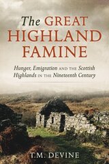 The Great Highland Famine: Hunger, Emigration and the Scottish Highlands in the Nineteenth Century Reissue hind ja info | Ajalooraamatud | kaup24.ee