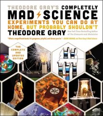 Theodore Gray's Completely Mad Science: Experiments You Can Do at Home but Probably Shouldn't: The Complete and Updated Edition цена и информация | Книги по экономике | kaup24.ee