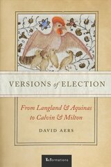 Versions of Election: From Langland and Aquinas to Calvin and Milton hind ja info | Ajalooraamatud | kaup24.ee