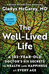 The Well-Lived Life: A 102-Year-Old Doctor's Six Secrets to Health and Happiness at Every Age hind ja info | Eneseabiraamatud | kaup24.ee