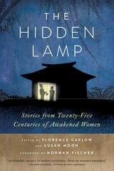 The Hidden Lamp: Stories from Twenty-Five Centuries of Awakened Women hind ja info | Usukirjandus, religioossed raamatud | kaup24.ee