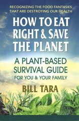 How to Eat Right & Save the Planet: A Plant-Based Survival Guide for You & Your Family цена и информация | Самоучители | kaup24.ee