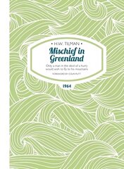 Mischief in Greenland: Only a Man in the Devil of a Hurry Would Wish to Fly to His Mountains New edition цена и информация | Путеводители, путешествия | kaup24.ee