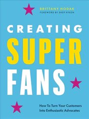 Creating Superfans: How To Turn Your Customers Into Lifelong Advocates цена и информация | Книги по экономике | kaup24.ee