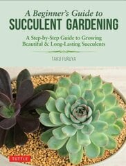 A Beginner's Guide to Succulent Gardening: A Step-by-Step Guide to Growing Beautiful & Long-Lasting Succulents hind ja info | Aiandusraamatud | kaup24.ee