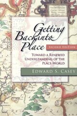 Getting Back into Place, Second Edition: Toward a Renewed Understanding of the Place-World 2nd New edition цена и информация | Исторические книги | kaup24.ee