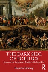 Dark Side of Politics: Essays on the Unpleasant Realities of Political Life hind ja info | Ühiskonnateemalised raamatud | kaup24.ee