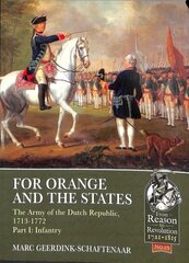 For Orange and the States: The Army of the Dutch Republic, 1713-1772, Part I: Infantry hind ja info | Ajalooraamatud | kaup24.ee