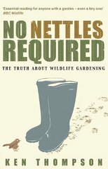 No Nettles Required: The Reassuring Truth About Wildlife Gardening hind ja info | Aiandusraamatud | kaup24.ee