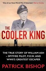 Cooler King: The True Story of William Ash - The Greatest Escaper of World War II Main цена и информация | Биографии, автобиогафии, мемуары | kaup24.ee