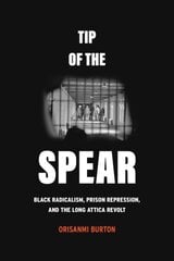 Tip of the Spear: Black Radicalism, Prison Repression, and the Long Attica Revolt цена и информация | Книги по социальным наукам | kaup24.ee