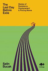 Last Day Before Exile: Stories of Resistance, Displacement & Finding Home hind ja info | Ühiskonnateemalised raamatud | kaup24.ee