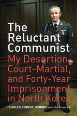 Reluctant Communist: My Desertion, Court-Martial, and Forty-Year Imprisonment in North Korea hind ja info | Elulooraamatud, biograafiad, memuaarid | kaup24.ee
