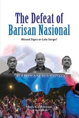 Defeat of Barisan Nasional: Missed Signs or Late Surge? цена и информация | Книги по социальным наукам | kaup24.ee