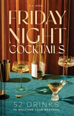 Friday Night Cocktails: 52 Drinks to Welcome Your Weekend цена и информация | Книги рецептов | kaup24.ee