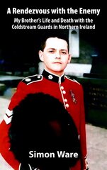 Rendezvous with the Enemy: My Brother's Life & Death with the Coldstream Guards in Northern Ireland hind ja info | Elulooraamatud, biograafiad, memuaarid | kaup24.ee