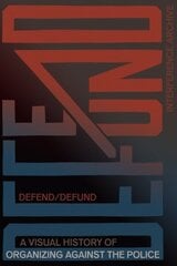 Defend / Defund: A Visual History of Organizing Against the Police цена и информация | Книги по социальным наукам | kaup24.ee
