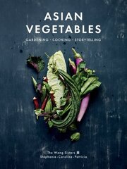 Asian Vegetables: Gardening. Cooking. Storytelling. цена и информация | Книги рецептов | kaup24.ee