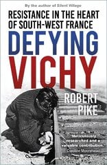 Defying Vichy: Resistance in the Heart of South-West France New edition цена и информация | Исторические книги | kaup24.ee