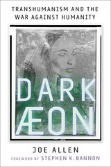 Dark Aeon: Transhumanism and the War Against Humanity цена и информация | Книги по экономике | kaup24.ee