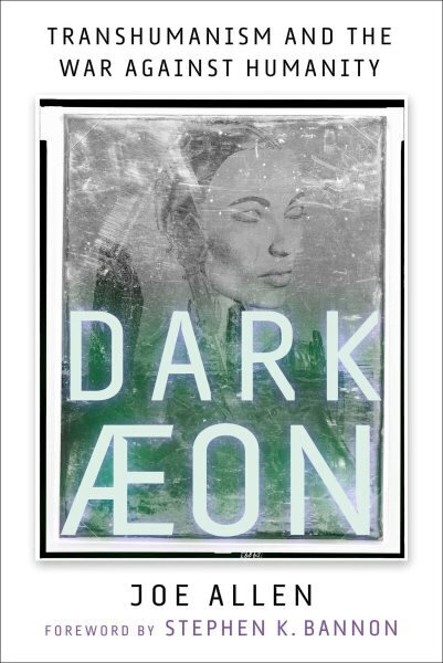 Dark Aeon: Transhumanism and the War Against Humanity hind ja info | Majandusalased raamatud | kaup24.ee