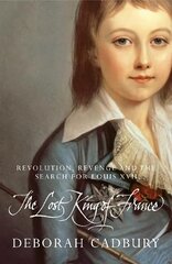 The Lost King of France: The Tragic Story of Marie-Antoinette's Favourite Son цена и информация | Исторические книги | kaup24.ee