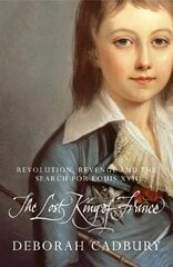 The Lost King of France: The Tragic Story of Marie-Antoinette's Favourite Son цена и информация | Исторические книги | kaup24.ee