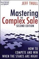 Mastering the Complex Sale: How to Compete and Win When the Stakes are High! 2nd edition hind ja info | Majandusalased raamatud | kaup24.ee