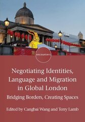 Negotiating Identities, Language and Migration in Global London: Bridging Borders, Creating Spaces hind ja info | Ühiskonnateemalised raamatud | kaup24.ee