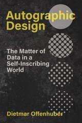 Autographic Design: The Matter of Data in a Self-Inscribing World hind ja info | Kunstiraamatud | kaup24.ee